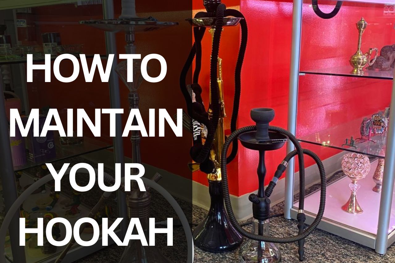 How to Maintain Your Hookah